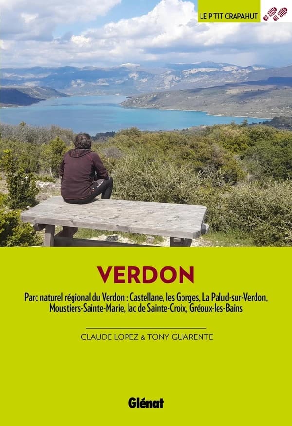 Dans le Verdon : Parc naturel régional du Verdon : Castellane, les Gorges, La Palud-sur-Verdon, Moustier-Sainte-Marie, lac de Sainte-Croix, Gréoux-les-Bains ([Nouvelle éd.]) Tony Guarente & Claude Lopez ; cartographie Murielle Dubois