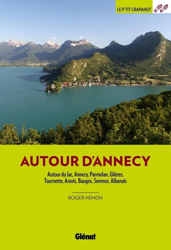 Autour d'Annecy : autour du lac, Parmelan, Glière, Tournette, Aravis, Bauges, Semnoz, Albanais