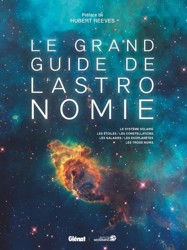 Le grand guide de l'astronomie : le système solaire, les étoiles, les constellations, les galaxies, les exoplanètes, les trous noirs (Nouvelle éd. mise à jour et complétée) préface de Hubert Reeves