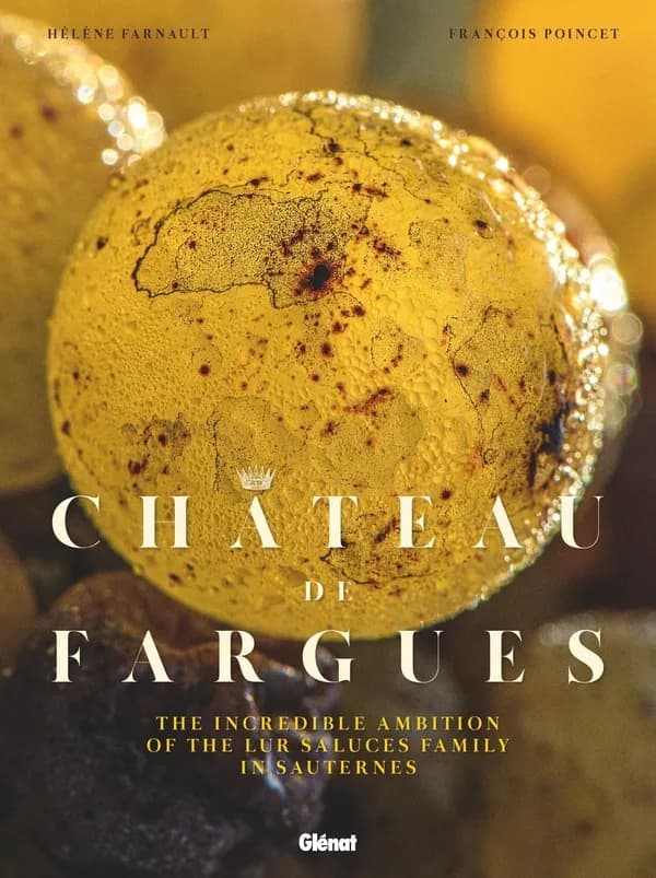 Château de Fargues : the singular ambition of the Lur Saluces Family in Sauternes : with 15 recipes by Michelin-starred chefs