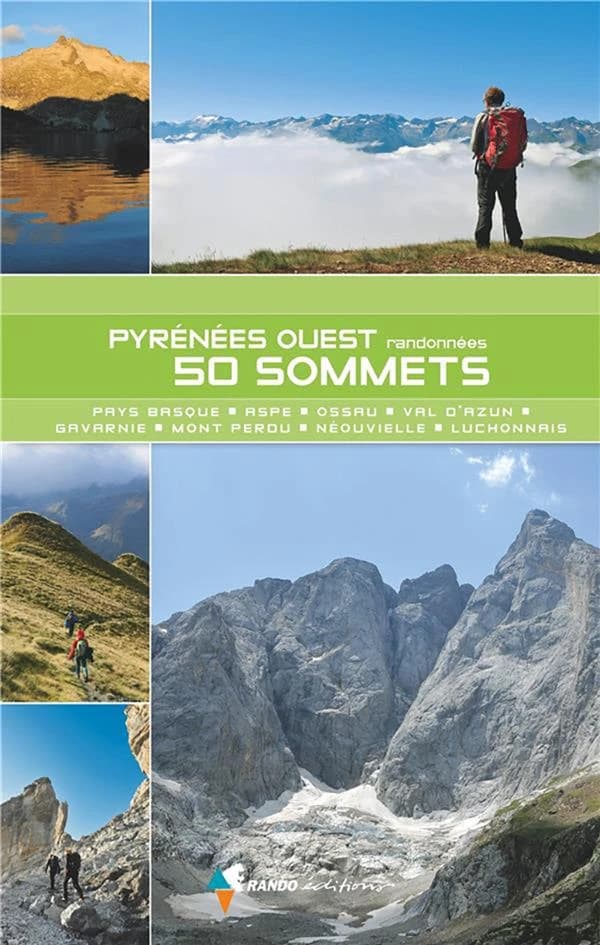 Pyrénées ouest, randonnées, 50 sommets : Pays Basque, Aspe, Ossau, Val d'Azun, Gavarnie, Mont Perdu, Néouvielle, luchonnais