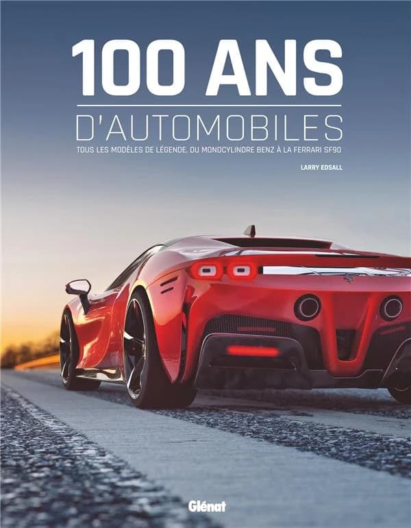 100 ans d'automobiles : tous les modèles de légende, du monocylindre Benz à la Ferrari SF90 ([Nouvelle éd. augmentée et mise à jour]) Larry Edsall