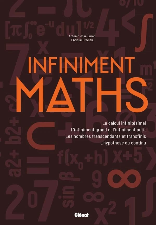 Infiniment maths : le calcul infinitésimal, l'infiniment grand et l'infiniment petit, les nombres transcendants et transfinis, l'hypothèse du continu