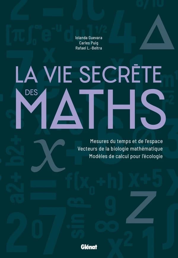 La vie secrète des maths : mesures du temps et de l'espace, vecteurs de la biologie mathématique, modèles de calcul pour l'écologie