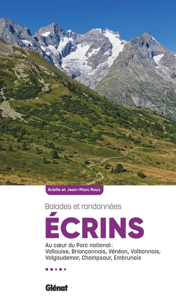 Écrins, au coeur du Parc national : Vallouise, briançonnais, Vénéon, valbonnais, Valgaudemar, Champsaur, embrunais : au coeur du parc national, Vallouise, Briançonnais, Vénéon, Valbonnais, Valgaudemar, Champsaur, Embrunais