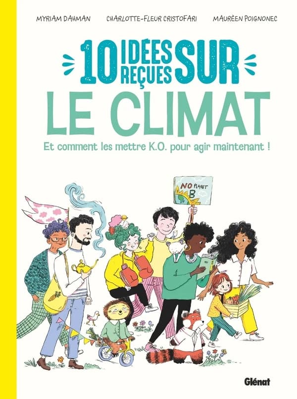 10 idées reçues sur le climat : et comment les mettre KO pour agir maintenant ! (Nouvelle éd. mise à jour et enrichie) Myriam Dahman, Charlotte-Fleur Cristofari ; [illustrations de] Maurèen Poignonec