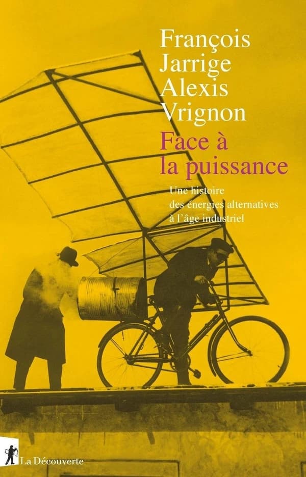 Face à la puissance : Une histoire des énergies alternatives à l'âge industriel