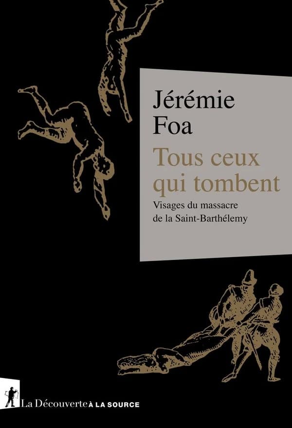 Tous ceux qui tombent : visages et massacre de la Saint-Barthélemy : visages du massacre de la Saint-Barthélemy