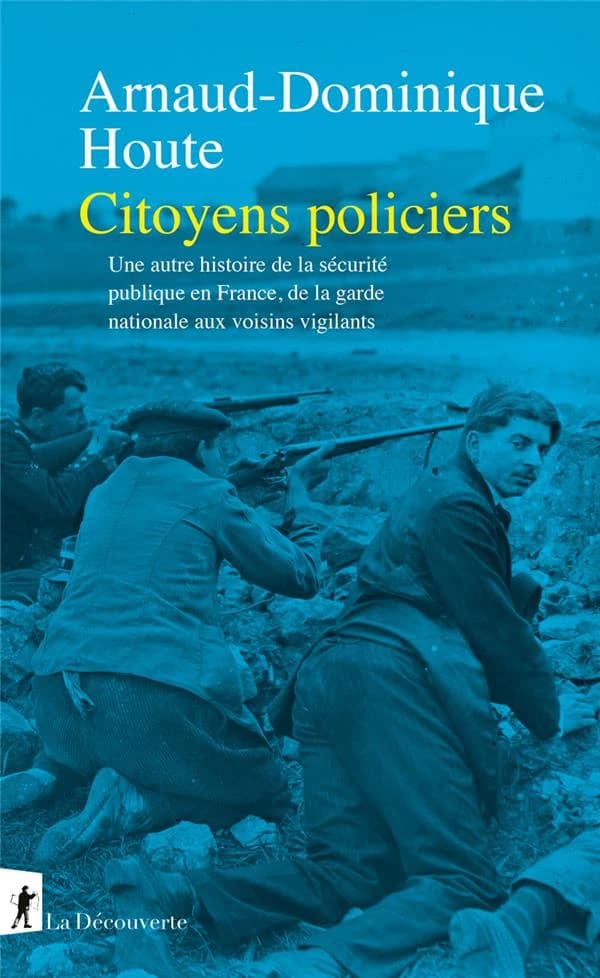 Citoyens policiers : une autre histoire de la sécurité publique en France, de la garde nationale aux voisins vigilants