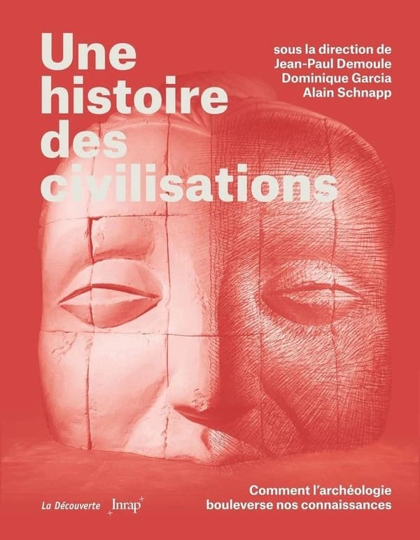 Une histoire des civilisations : comment l'archéologie bouleverse nos connaissances (5e tirage) sous la direction de Jean-Paul Demoule, Dominique Garcia, Alain Schnapp