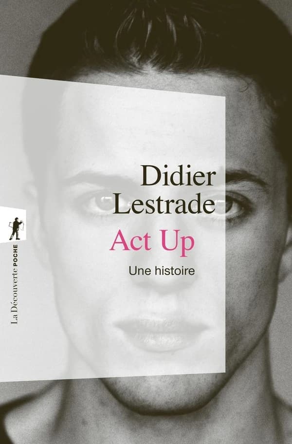 Act up : une histoire ([Nouvelle éd. avec une] postface inédite de l'auteur) Didier Lestrade ; préface de Larry Kramer