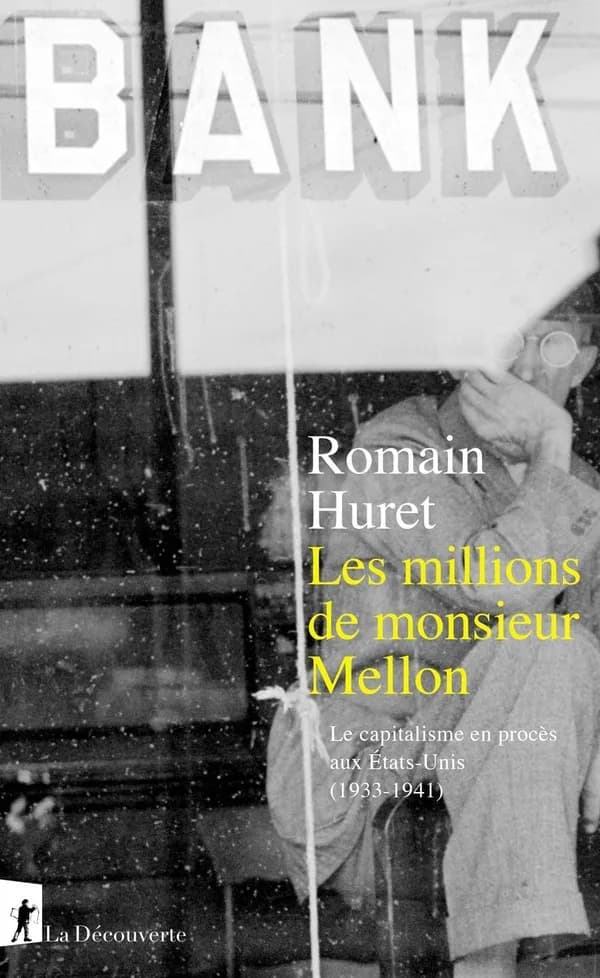 Les millions de monsieur Mellon : le capitalisme en procès aux États-Unis, 1933-1941