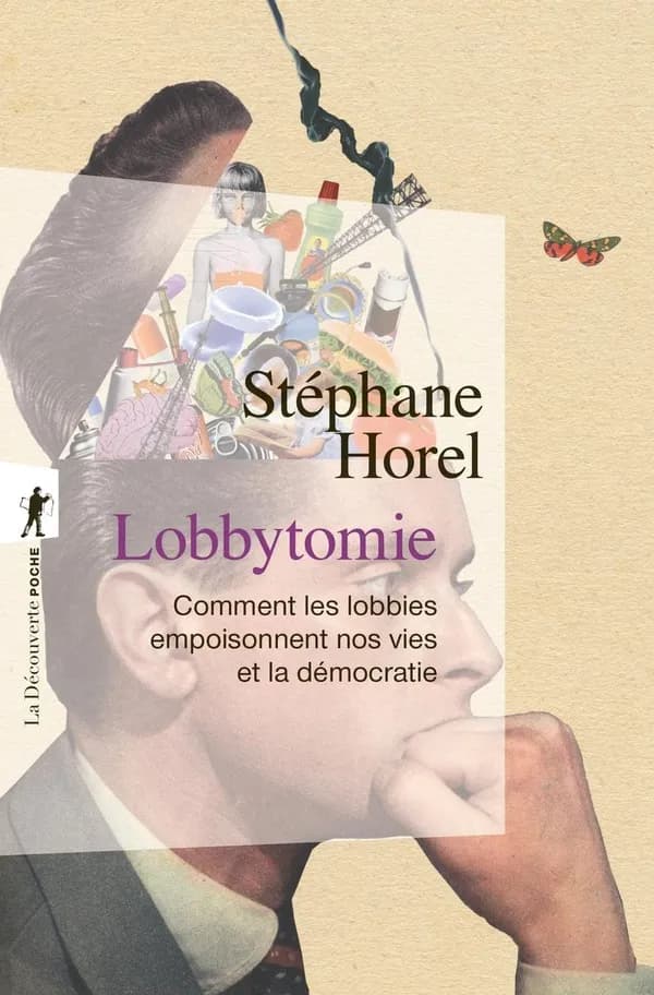 Lobbytomie : comment les lobbies empoisonnent nos vies et la démocratie (Éd. augmentée d'une postface) Stéphane Horel