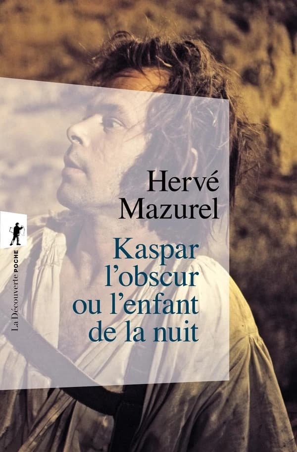 Kaspar l'obscur ou L'enfant de la nuit († 1833) : essai d'histoire abyssale et d'anthropologie sensible