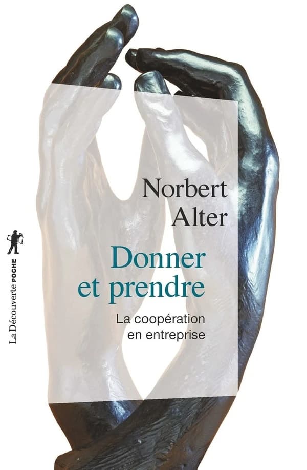Donner et prendre : la coopération en entreprise ([Nouvelle éd. augmentée d'une] préface inédite de l'auteur) Norbert Alter
