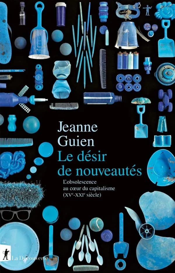 Le désir de nouveautés : l'obsolescence au coeur du capitalisme, XVe-XXIe siècle