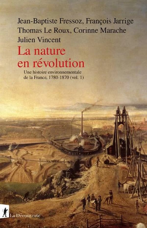 Une histoire environnementale de la France : Volume 1, 1780-1870 - La nature en révolution