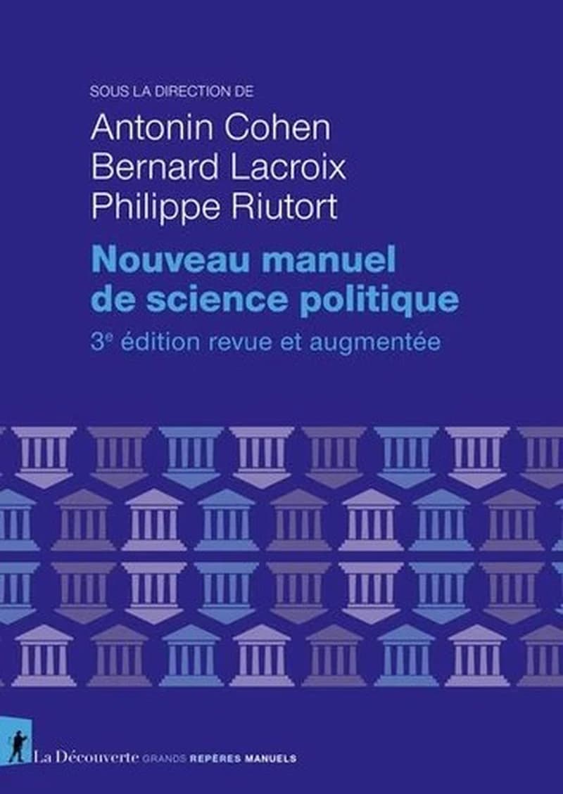 Nouveau manuel de science politique (3e éd. revue et augmentée) sous la direction de Antonin Cohen, Bernard Lacroix, Philippe Riutort