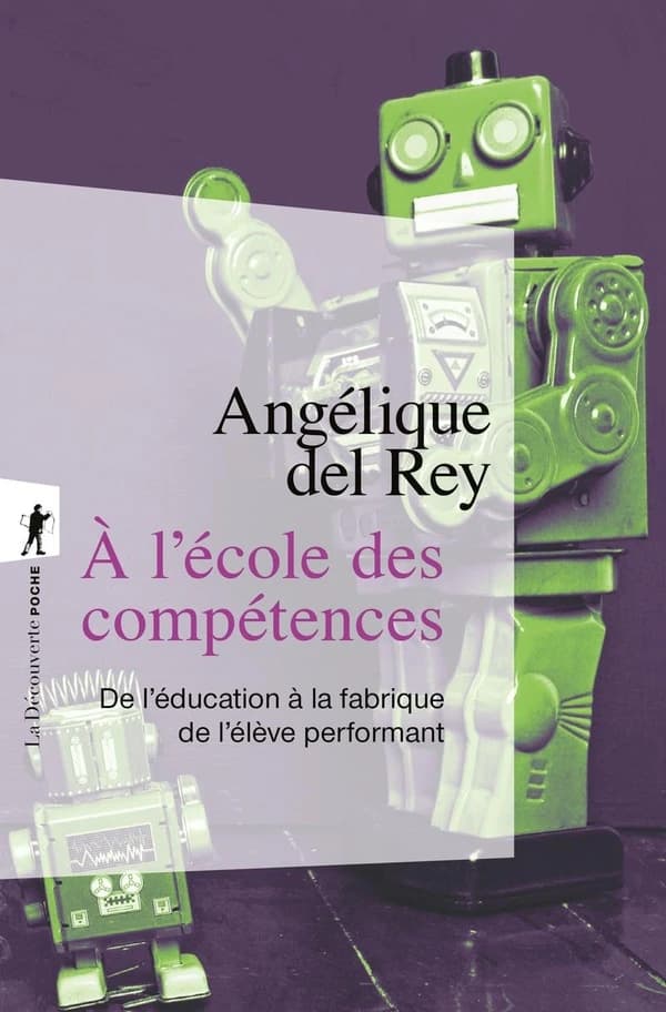À l'école des compétences : de l'éducation à la fabrique de l'élève performant (Nouvelle éd. avec une préface inédite de l'autrice) Angélique del Rey