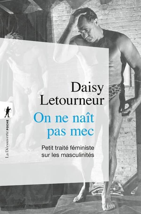 On ne naît pas mec : petit traité féministe sur les masculinités (Postface à la nouvelle éd.) Daisy Letourneur