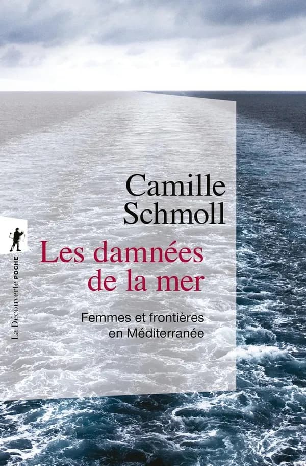 Les damnées de la mer : femmes et frontières en Méditerranée ([Nouvelle éd. avec] une postface inédite de l'autrice) Camille Schmoll