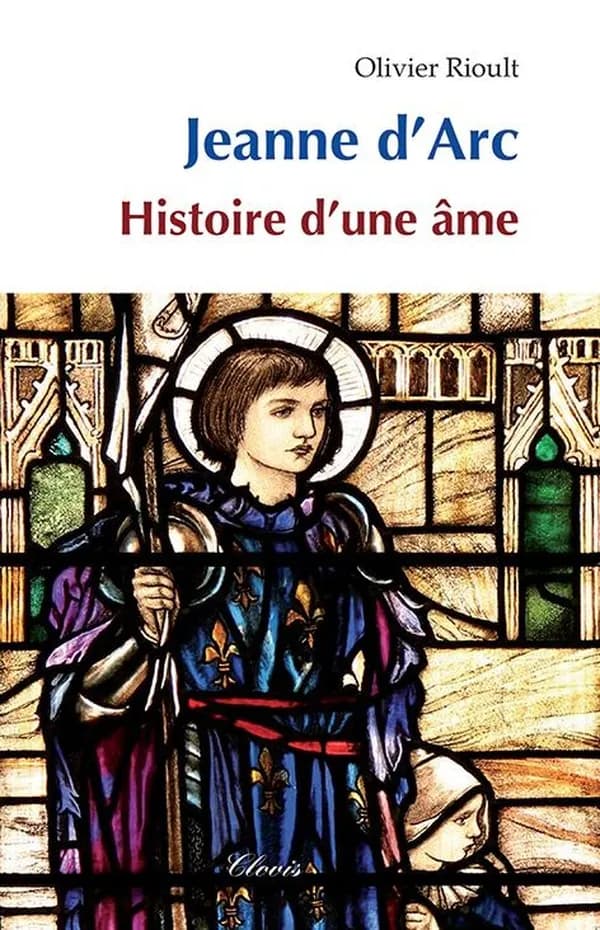 Jeanne d'Arc : histoire d'une âme (3e éd. revue et corrigée) Olivier Rioult