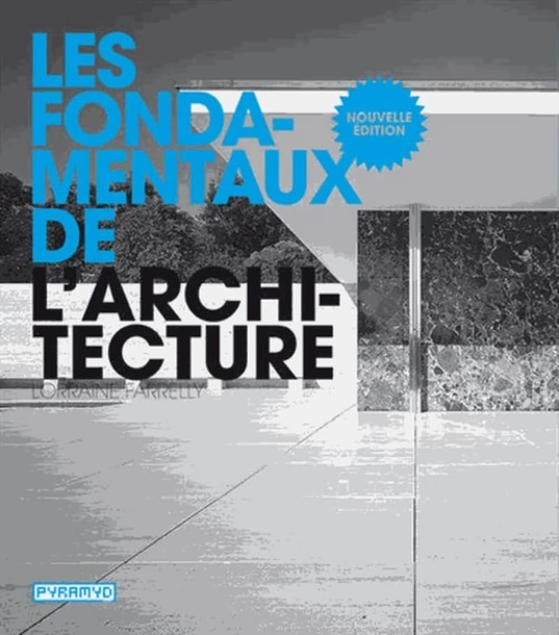 Les fondamentaux de l'architecture (Nouvelle éd.) Lorraine Farrelly ; [traduit de l'anglais par Laurence Seguin et Claire Reach]