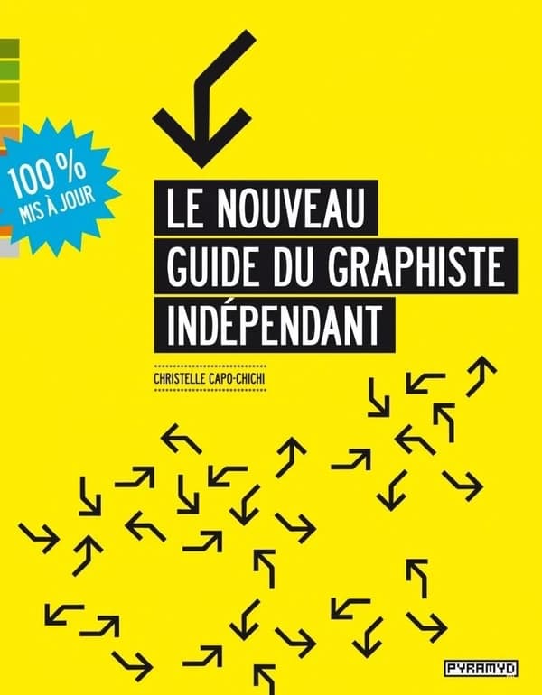 Le nouveau guide du graphiste indépendant (Nouvelle éd. réactualisée) Christelle Capo-Chichi