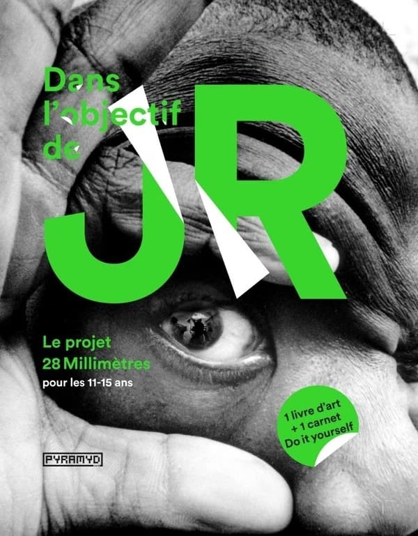 Dans l'objectif de JR : le projet 28 millimètres : pour les 11-15 ans