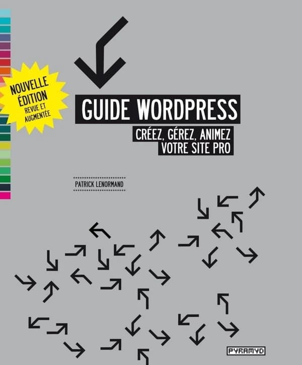 Guide WordPress : créez, gérez, animez votre site pro (Nouvelle éd. revue et augmentée) Patrick Lenormand