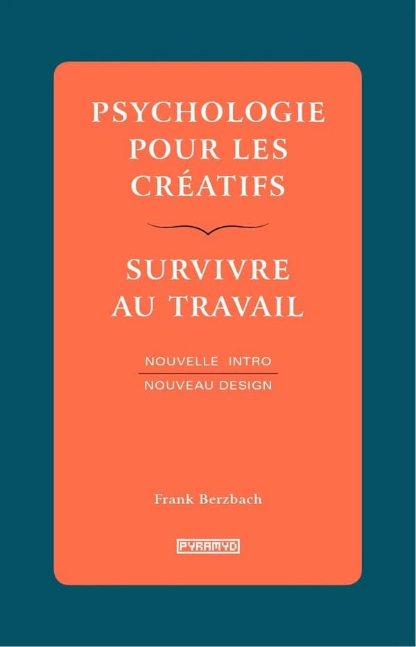 Psychologie pour les créatifs, survivre au travail ([Éd. avec une] nouvelle intro, nouveau design) Franck Berzbach ; [traduit de l'allemand par Laurence Richard]