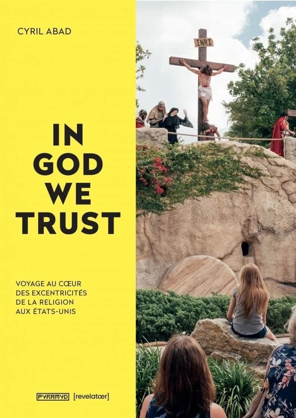 In God we trust : voyage au coeur des excentricités de la foi aux États-Unis