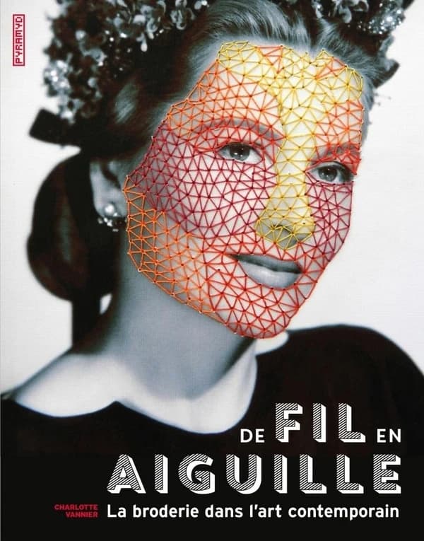 De fil en aiguille : la broderie dans l'art contemporain (Nouvelle éd.) Charlotte Vannier