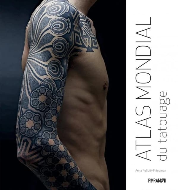 Atlas mondial du tatouage ([Nouvelle éd.]) Anna Felicity Friedman