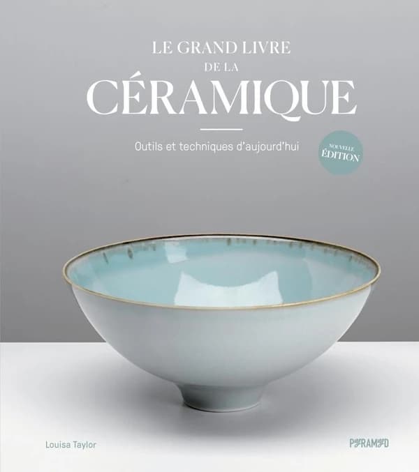 Le grand livre de la céramique : outils et techniques d'aujourd'hui (Nouvelle éd.) Louisa Taylor