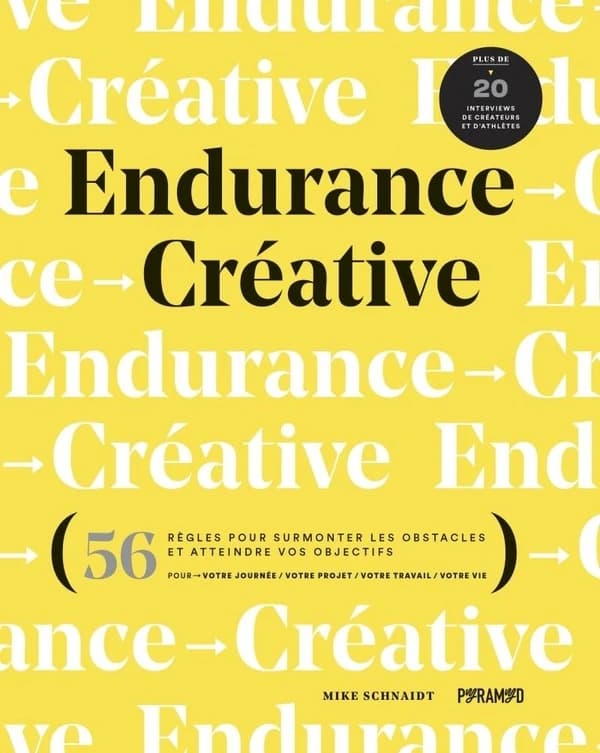 Endurance créative : 56 règles pour surmonter les obstacles et atteindre vos objectifs...