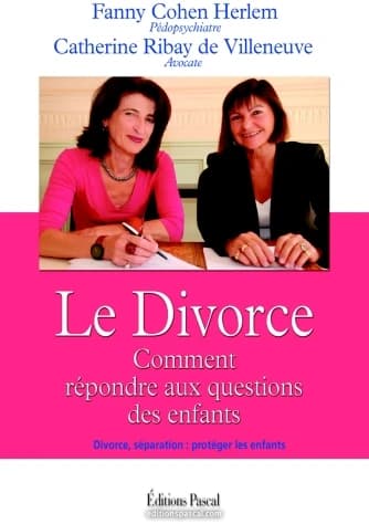 Divorce : comment répondre aux questions des enfants (Nouvelle éd.) Fanny Cohen Herlem, Catherine Ribay de Villeneuve