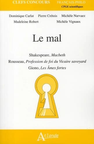 Le mal : Shakespeare, "Macbeth", Rousseau, "Profession de foi du vicaire savoyard", Giono, "Les âmes fortes"
