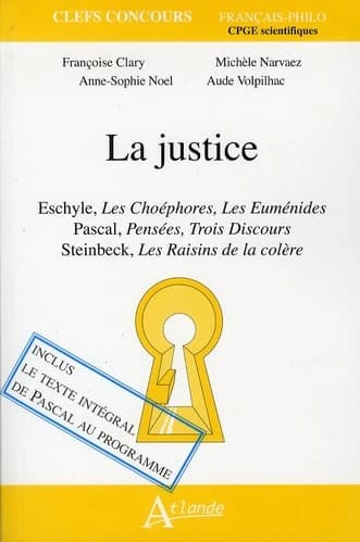 La justice : Eschyle, "Les Choéphores", "Les Euménides",Pascal, "Pensées", "Trois discours", Steinbeck, "Les raisins de la colère"