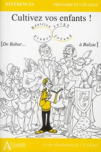 Cultivez vos enfants ! : de Babar à Balzac