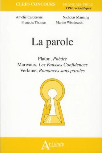 La parole : Platon, "Phèdre", Marivaux, "Les fausses confidences", Verlaine, "Romances sans paroles"