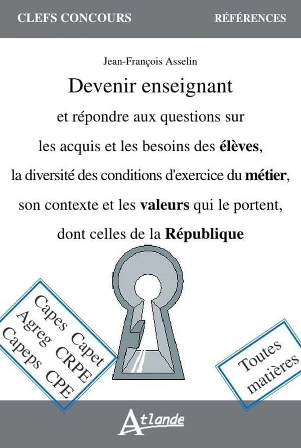 Devenir enseignant : et répondre aux questions sur les acquis et les besoins des élèves, la diversité des conditions d'exercice du métier, son contexte et les valeurs qui le portent, dont celles de la République