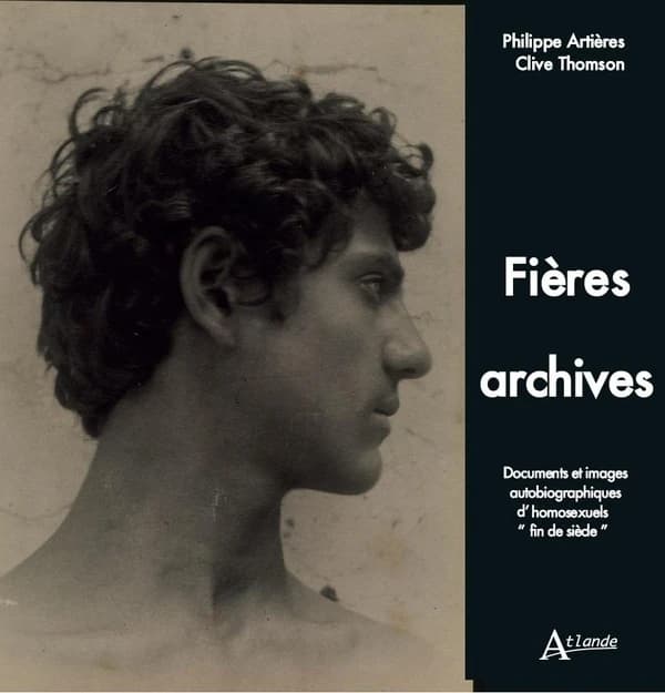 Fières archives : documents et images autobiographiques d'homosexuels fin de siècle : [exposition, Paris, mairie du 4e arrondissement, 1 juin-31 août 2017]