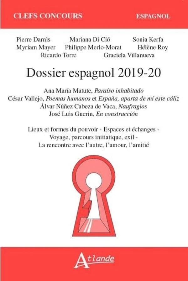 Dossier espagnol 2019 : Ana María Matute, "Paraíso inhabitado", César Vallejo, "Poemas humanos" et "España, aparta de mí este cáliz", Àlvar Núñez Cabeza de Vaca, "Naufragios", José Luis Guerin, "En construcción" : lieux et formes du pouvoir, espaces et éc