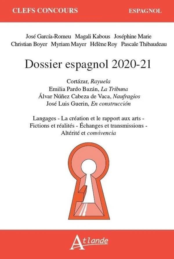 Dossier espagnol 2020-21 : Cortázar, "Rayuela", Emilia Pardo Bazán, "La Tribuna", Àlvar Núñez Cabeza de Vaca, "Naufragios", José Luis Guerin, "En construcción" : langages, la création et le rapport aux arts, fictions et réalités, échanges et transmissions