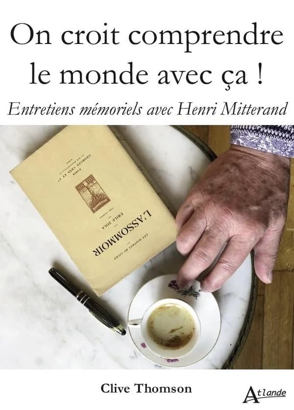 On croit comprendre le monde avec ça ! : entretiens mémoriels avec Henri Mitterand