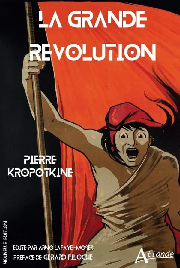 La grande Révolution : 1789-1793 (Nouvelle éd.) Pierre Kropotkine ; édité par Arno Lafaye-Moses ; préface de Gérard Filoche
