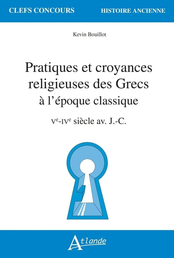 Pratiques et croyances religieuses des Grecs à l'époque classique : Ve-IVe siècle av. J.-C.