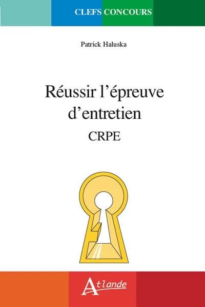 Réussir l'épreuve d'entretien : CRPE, guide méthodologique, sujets traités