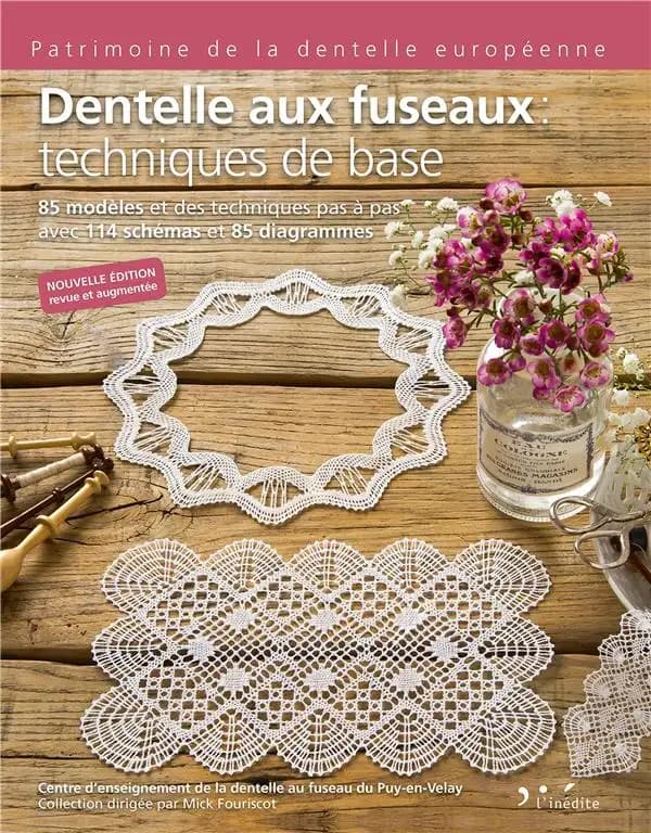 Dentelle aux fuseaux : techniques de base (Nouvelle éd. revue et augmentée) Centre d'enseignement de la dentelle au fuseau, CEDF du Puy-en-Velay ; sous la direction de Mick Fouriscot